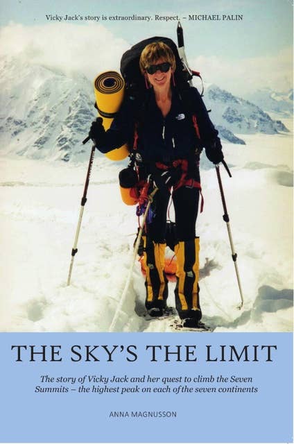 The Sky's the Limit: The story of Vicky Jack and her quest to climb the seven summits