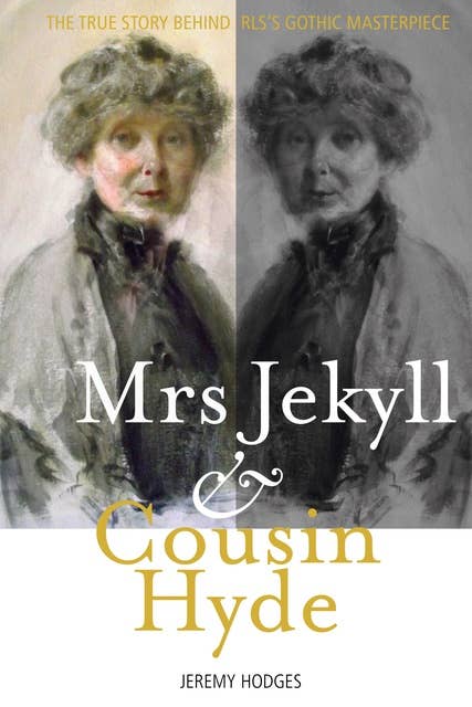 Mrs Jekyll and Cousin Hyde: The True Story Behind RLS's Gothic Masterpiece