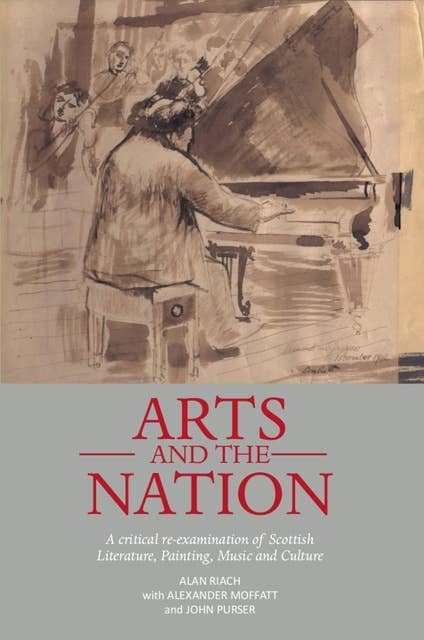 Arts and the Nation: A critical re-examination of Scottish Literature, Painting, Music and Culture