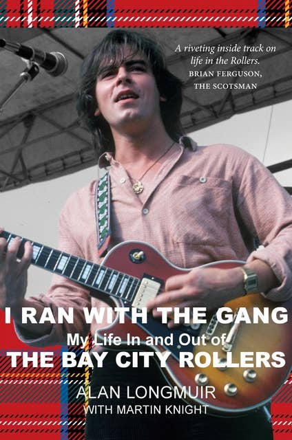 I Ran With The Gang: My Life In and Out of the Bay City Rollers