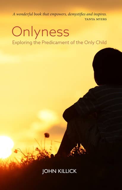 Onlyness: Exploring the Predicament of the Only Child
