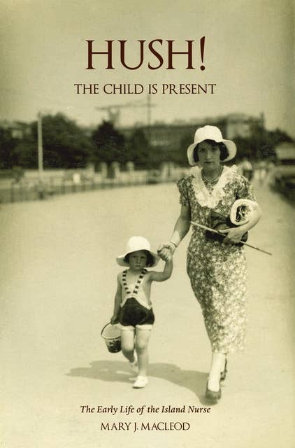 Hush! The Child is Present: The Early Life of the Island Nurse