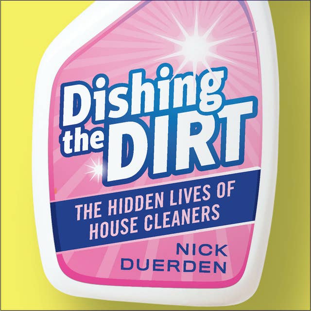 Dishing the Dirt: The Hidden Lives of House Cleaners