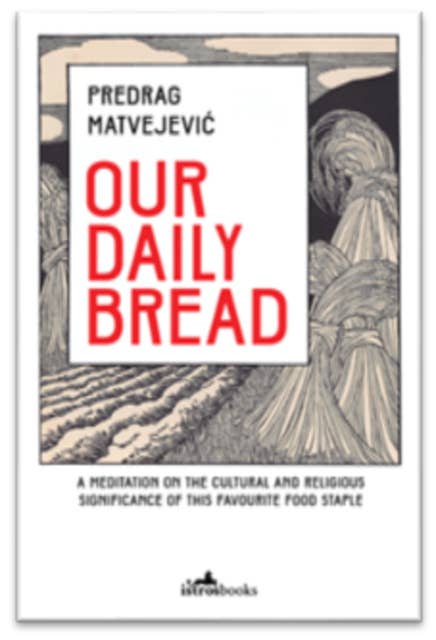 Our Daily Bread: Its Cultural and Religious Significance throughout History