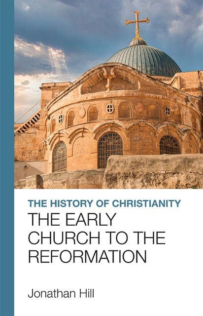 The History of Christianity: The Early Church to the Reformation