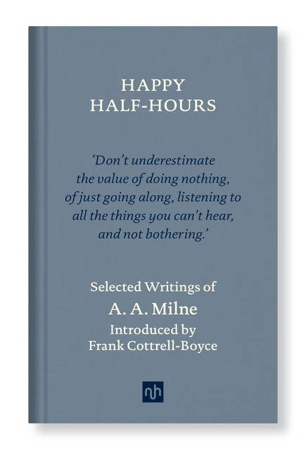 HAPPY HALF-HOURS: Selected Writings of A.A. Milne
