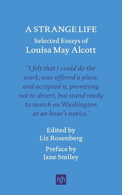 A STRANGE LIFE: Selected Essays of Louisa May Alcott