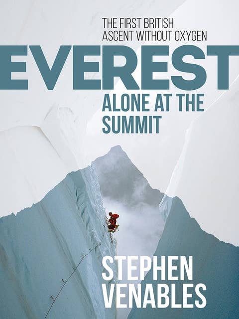 Everest: Alone at the Summit: The first British ascent without oxygen