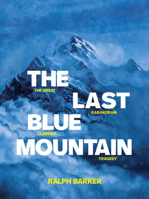 The Last Blue Mountain: The great Karakoram climbing tragedy