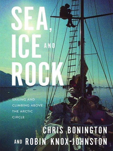 Sea, Ice and Rock: Sailing and Climbing Above the Arctic Circle