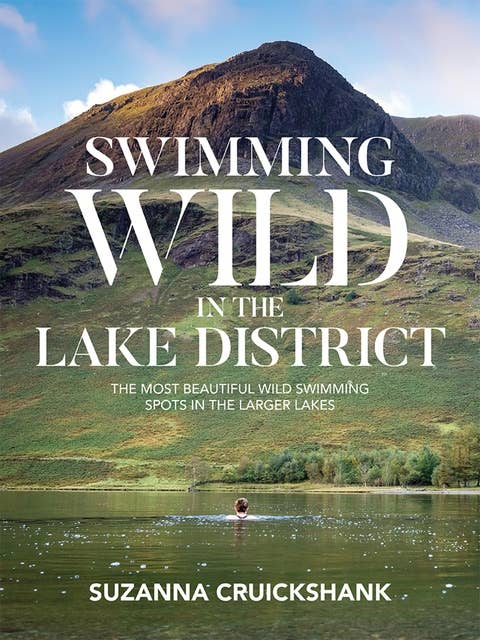 Swimming Wild in the Lake District: The most beautiful wild swimming spots in the larger lakes