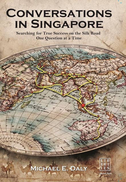 Conversations in Singapore: Searching for True Success on the Silk Road, One Question at a Time