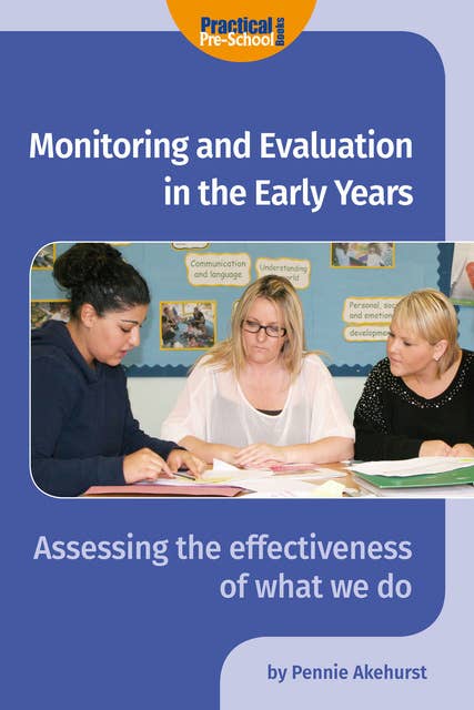 Monitoring and Evaluation in the Early Years: Assessing the effectiveness of what we do
