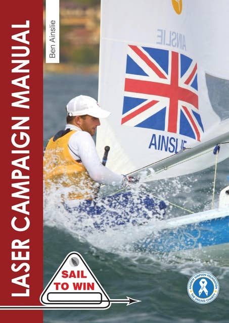 The Laser Campaign Manual: Top tips from the world's most successful Olympic sailor