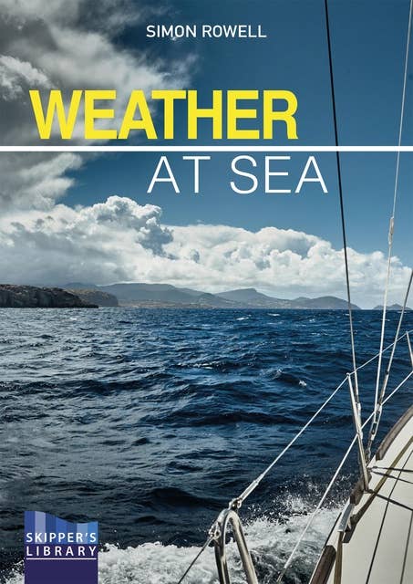 Weather at Sea: A cruising skipper's guide to the weather