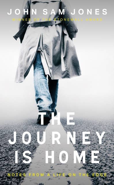 The Journey is Home: Notes From A Life On The Edge