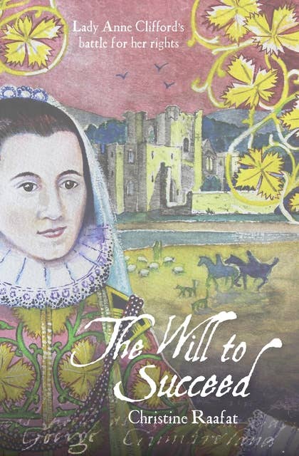 The Will to Succeed: Lady Anne Clifford's Battle for her Rights