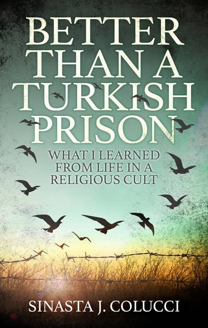 Better Than a Turkish Prison: What I Learned From Life in a Religious Cult