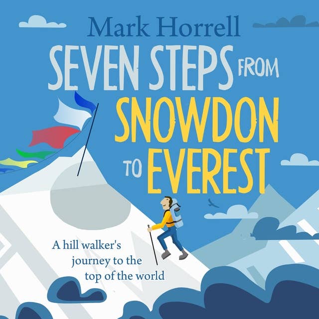 Seven Steps from Snowdon to Everest: A hill walker's journey to the top of the world