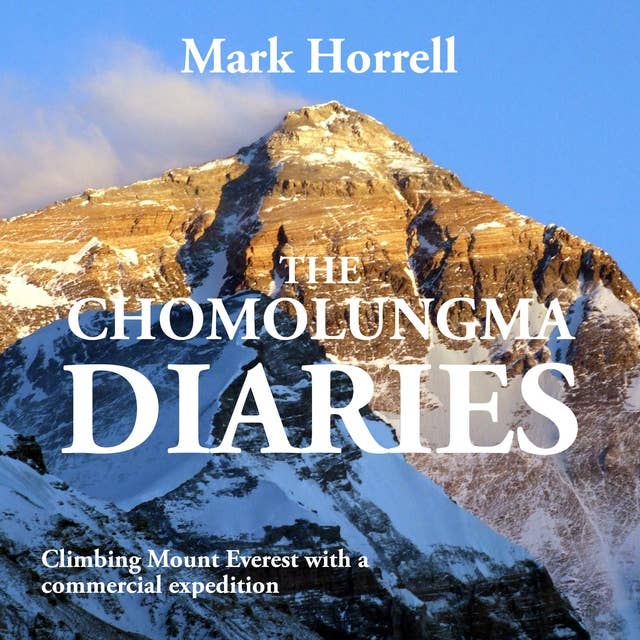The Chomolungma Diaries: Climbing Mount Everest with a commercial expedition