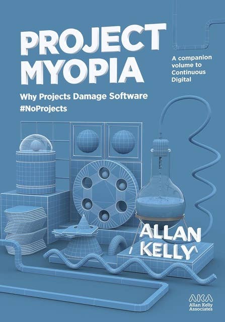 Project Myopia: Why Projects Damage Software #NoProjects
