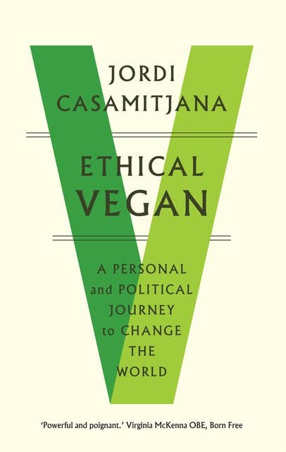 Ethical Vegan: A Personal and Political Journey to Change the World