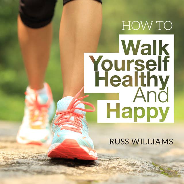 How To Walk Yourself Healthy And Happy: Discover the physical and mental benefits of regular walking.