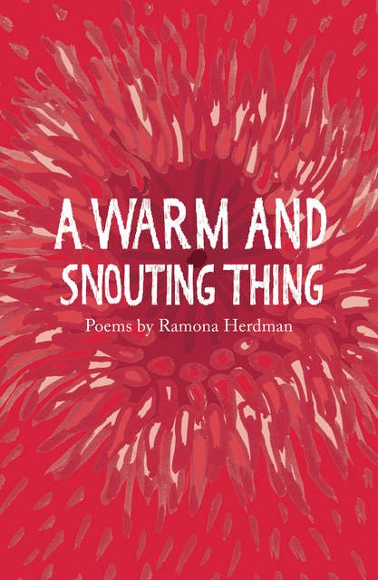 A warm and snouting thing: Poems