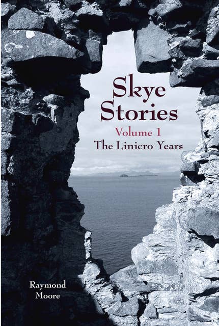 Skye Stories: Volume 1 The Linicro Years