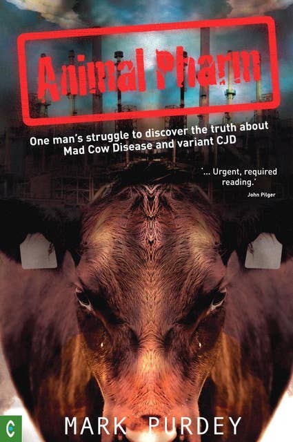 Animal Pharm: One man's struggle to discover the truth about Mad Cow Disease and Variant CJD