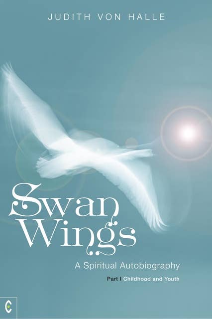Swan Wings: A Spiritual Autobiography – Part 1: Childhood and Youth