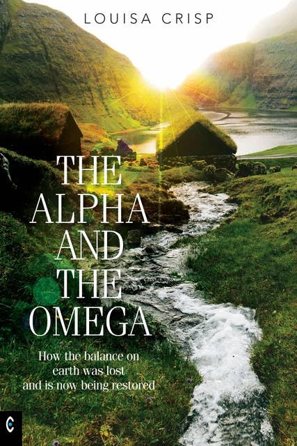 The Alpha and the Omega: How the balance on earth was lost and is now being restored