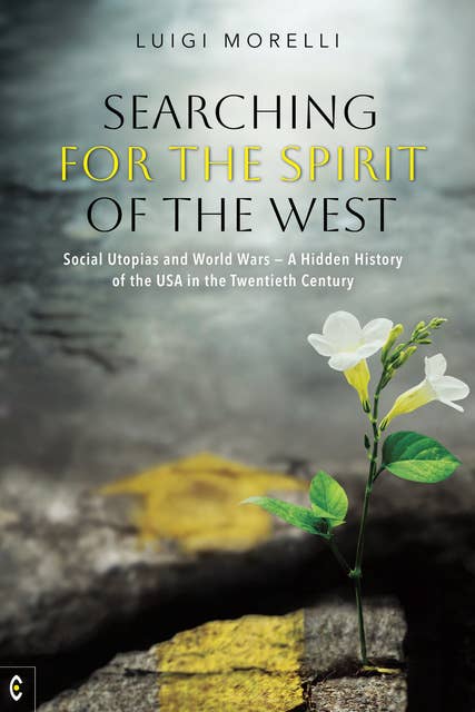 Searching for the Spirit of the West: Social Utopias and World Wars – A Hidden History of the USA in the Twentieth Century