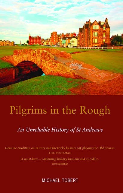 Pilgrims in the Rough: An Unreliable History of St Andrews