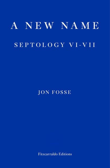 A New Name — WINNER OF THE 2023 NOBEL PRIZE IN LITERATURE: Septology VI-VII