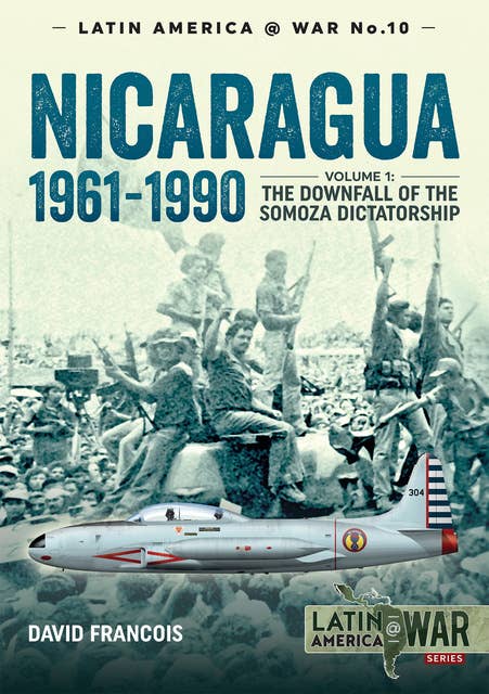 Nicaragua, 1961–1990: Volume 1: The Downfall of the Somosa Dictatorship