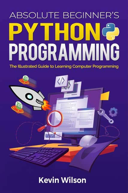 Absolute Beginner's Python Programming: The Illustrated Guide to Learning Computer Programming