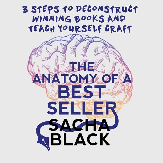 The Anatomy of a Best Seller: 3 Steps to Deconstruct Winning Books and Teach Yourself Craft