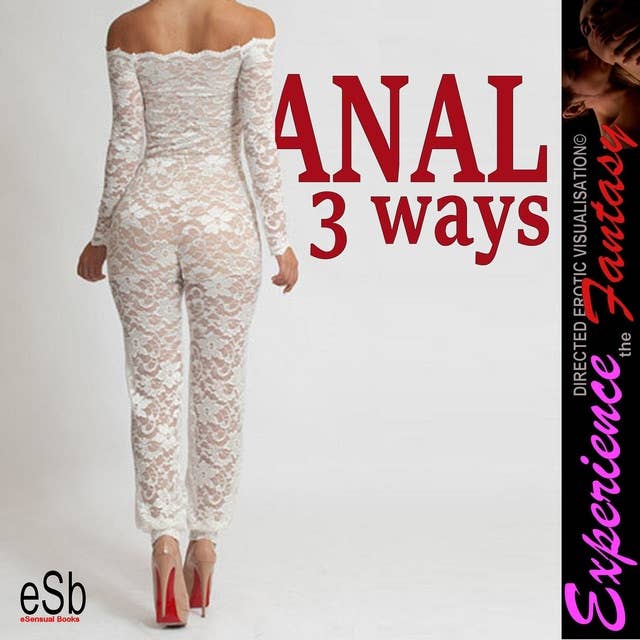 Anal 3 Ways: Experience the Fantasy