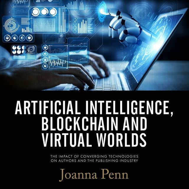 Artificial Intelligence, Blockchain, and Virtual Worlds: The Impact of Converging Technologies On Authors and the Publishing Industry