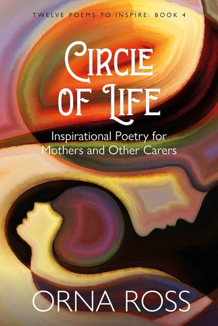 Circle of Life: Inspirational Poetry for Mothers and Other Carers