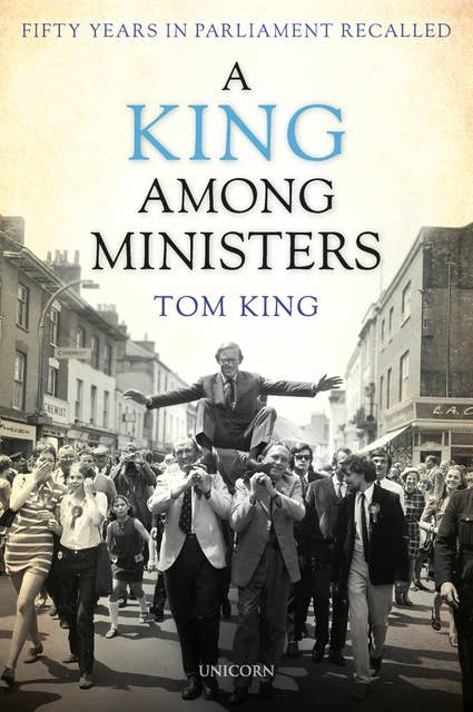A King Among Ministers: Fifty Years in Parliament Recalled