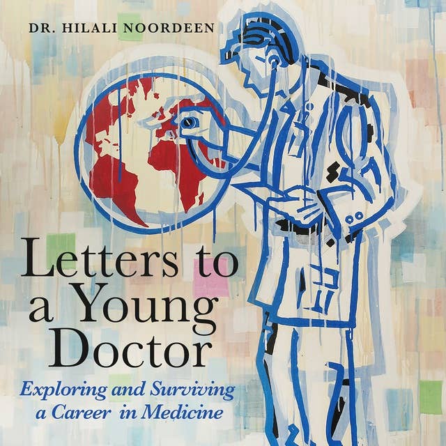 Letters to a Young Doctor: Exploring and Surviving and Career in Medicine