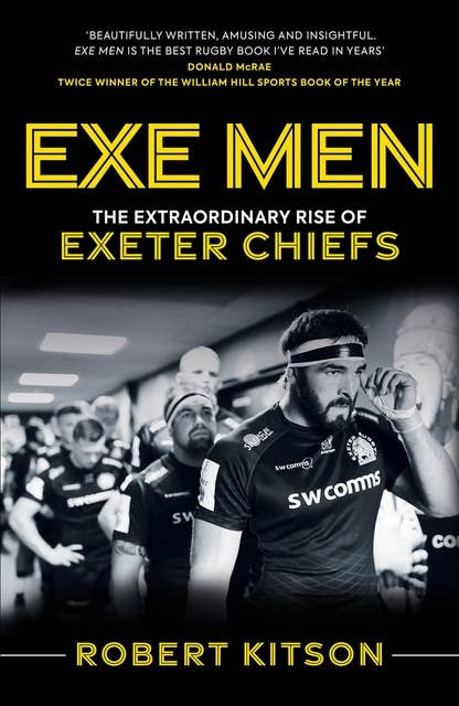 Exe Men: The Extraordinary Rise of the Exeter Chiefs