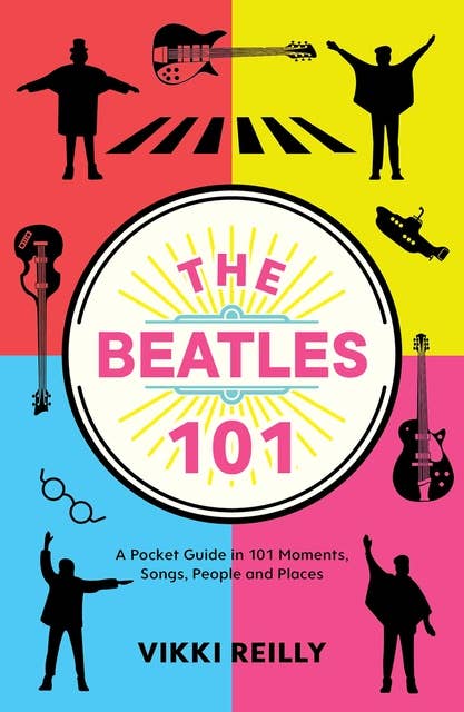 The Beatles 101: A Pocket Guide in 101 Moments, Songs, People and Places