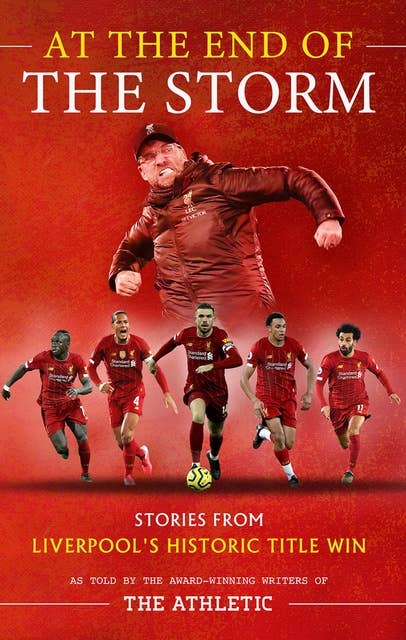 At the End of the Storm: Stories from Liverpool's Historic Title Win – As Told by the Award-Winning Writers of The Athletic