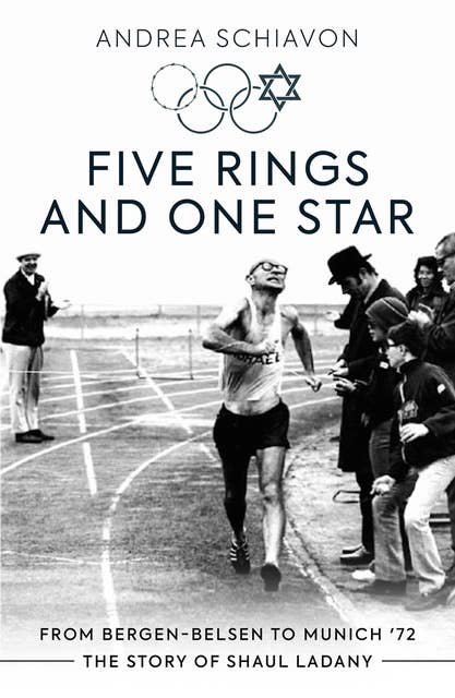 Five Rings and One Star: From Bergen-Belsen to Munich '72, the Story of Shaul Ladany
