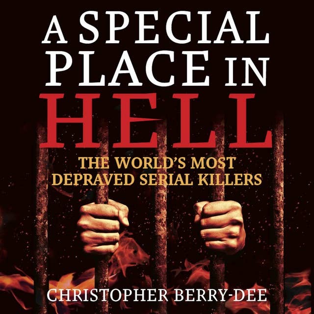 A Special Place In Hell: The World's Most Depraved Serial Killers