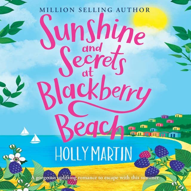 Sunshine and Secrets at Blackberry Beach: A gorgeous uplifting romance to escape with this summer