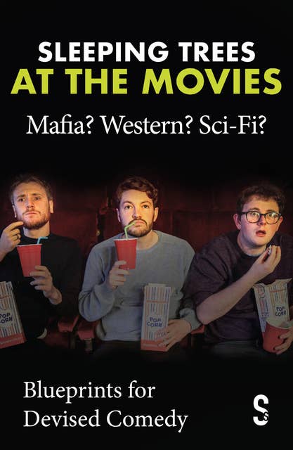 Sleeping Trees at the Movies: Mafia? Western? Sci-Fi?: Blueprints for Devised Comedy